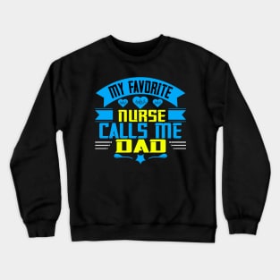 My favorite nurse calls me dad Crewneck Sweatshirt